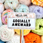 Hello I'm Socially Awkward Sticker